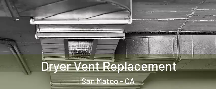  Dryer Vent Replacement San Mateo - CA