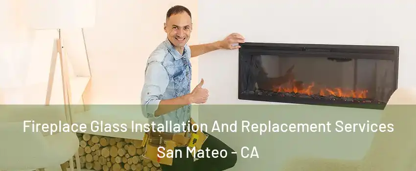  Fireplace Glass Installation And Replacement Services San Mateo - CA